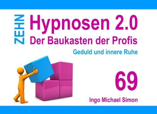 Zehn Hypnosen 2.0 - Band 69: Geduld und innere Ruhe Zehn Hypnosen 2.0 - Band 69: Geduld und innere Ruhe von CreateSpace Independent Publishing Platform
