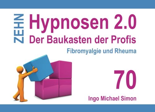 Zehn Hypnosen 2.0 - Band 70: Fibromyalgie und Rheuma von CreateSpace Independent Publishing Platform