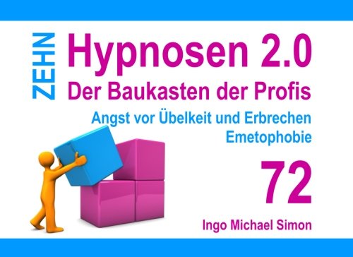 Zehn Hypnosen 2.0 - Band 72: Angst vor Übelkeit und Erbrechen, Emetophobie Zehn Hypnosen 2.0 - Band 72: Angst vor Übelkeit und Erbrechen, Emetophobie von CreateSpace Independent Publishing Platform