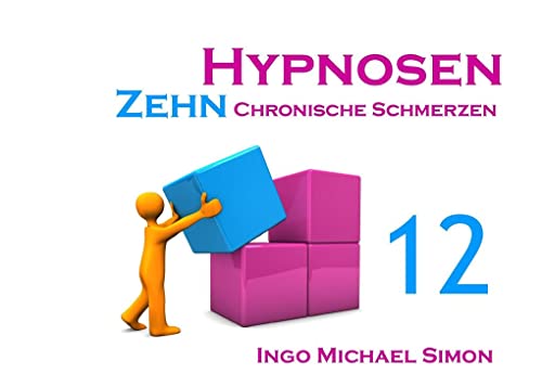 Zehn Hypnosen. Band 12: Chronische Schmerzen von Books on Demand GmbH