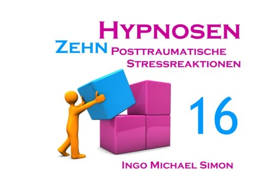 Zehn Hypnosen: Band 16 - Posttraumatische Stressreaktionen von CreateSpace Independent Publishing Platform