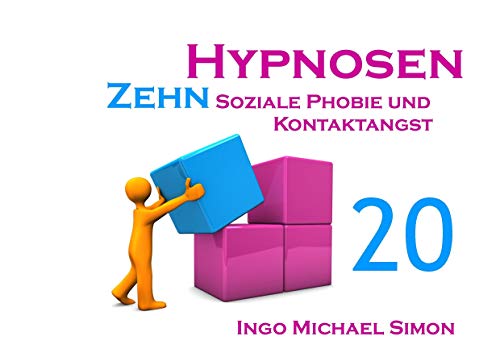 Zehn Hypnosen. Band 20: Soziale Phobie und Kontaktangst Zehn Hypnosen. Band 20: Soziale Phobie und Kontaktangst