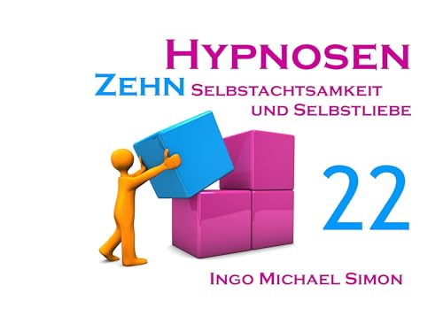 Zehn Hypnosen. Band 22: Selbstachtsamkeit und Selbstliebe