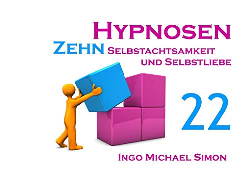 Zehn Hypnosen. Band 22: Selbstachtsamkeit und Selbstliebe von Books on Demand GmbH
