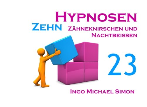 Zehn Hypnosen. Band 23: Zähneknirschen und Nachtbeißen Zehn Hypnosen. Band 23: Zähneknirschen und Nachtbeißen von CreateSpace Independent Publishing Platform