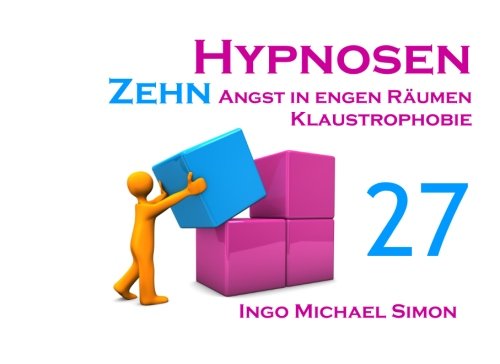 Zehn Hypnosen. Band 27: Angst in der Enge, Klaustrophobie Zehn Hypnosen. Band 27: Angst in der Enge, Klaustrophobie von CreateSpace Independent Publishing Platform