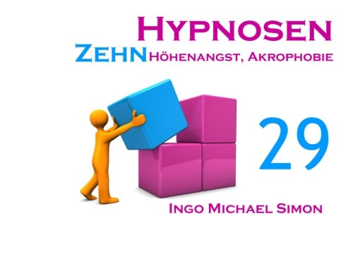 Zehn Hypnosen. Band 29: Höhenangst, Akrophobie von CreateSpace Independent Publishing Platform