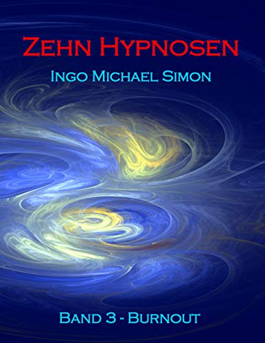 Zehn Hypnosen. Band 3: Burnout Zehn Hypnosen. Band 3: Burnout von Books on Demand