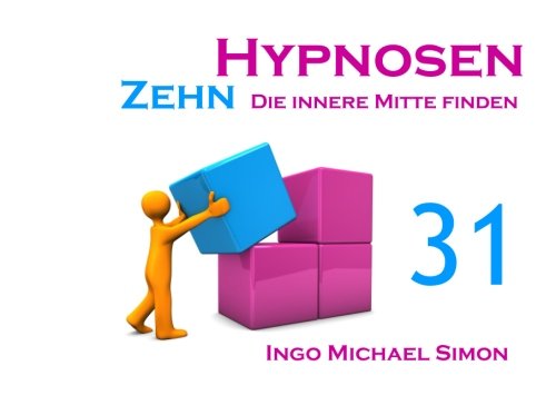 Zehn Hypnosen. Band 31: Die innere Mitte finden von CreateSpace Independent Publishing Platform