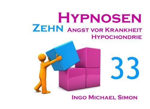 Zehn Hypnosen. Band 33: Angst vor Krankheit, Hypochondrie Zehn Hypnosen. Band 33: Angst vor Krankheit, Hypochondrie von CreateSpace Independent Publishing Platform