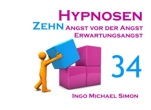 Zehn Hypnosen. Band 34: Angst vor der Angst, Erwartungsangst Zehn Hypnosen. Band 34: Angst vor der Angst, Erwartungsangst von CreateSpace Independent Publishing Platform