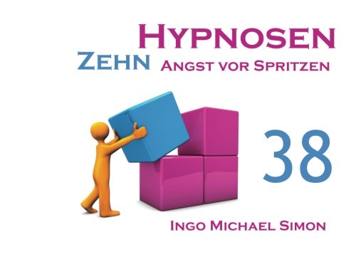Zehn Hypnosen. Band 38: Angst vor Spritzen Zehn Hypnosen. Band 38: Angst vor Spritzen von CreateSpace Independent Publishing Platform