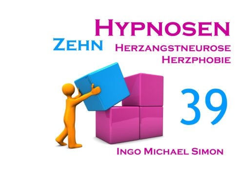 Zehn Hypnosen. Band 39: Herzangstneurose, Herzphobie