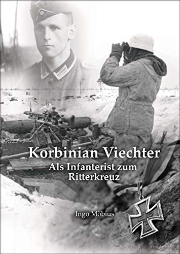 Korbinian Viechter - Als Infanterist zum Ritterkreuz