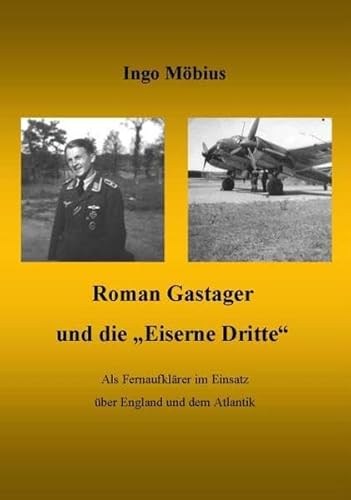 Roman Gastager und die Eiserne Dritte: Als Fernaufklärer im Einsatz über England und dem Atlantik