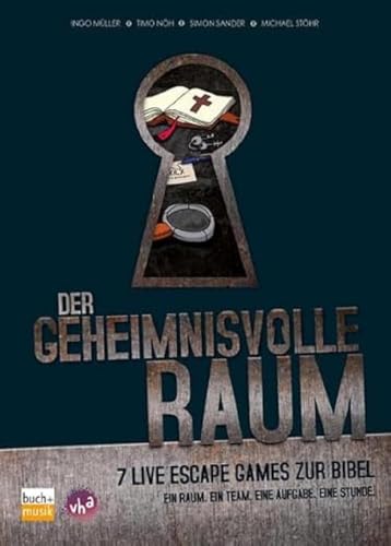 Der geheimnisvolle Raum: 7 Live Escape Games zur Bibel - ein Raum - ein Team - eine Aufgabe - eine Stunde von buch + musik