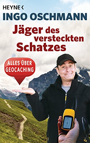 Jäger des versteckten Schatzes: Alles über Geocaching von Heyne Taschenbuch