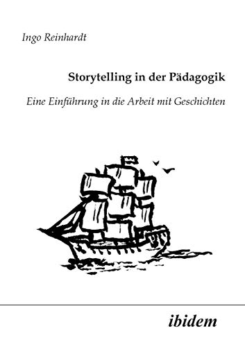 Storytelling in der Pädagogik: Eine Einführung In Die Arbeit Mit Geschichten