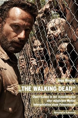 "The Walking Dead": Über(-)Leben in der schlechtesten aller möglichen Welten. Interpretation einer Fernsehserie von Knigshausen & Neumann