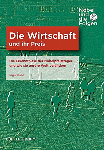 Die Wirtschaft und ihr Preis: Die Erkenntnisse der Nobelpreisträger - und wie sie unsere Welt verändern (Nobel und die Folgen) von Bückle & Böhm