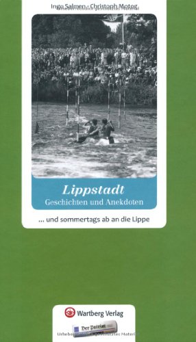 Lippstadt - Geschichten und Anekdoten: ... und sommertags ab an die Lippe von Wartberg Verlag
