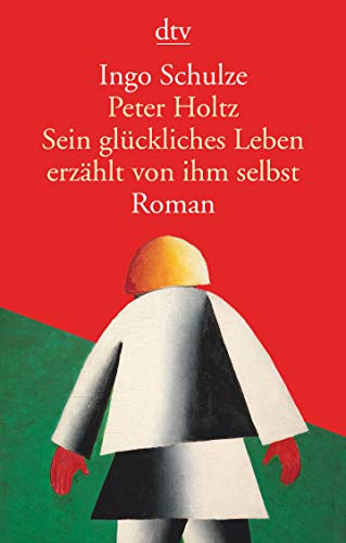 Peter Holtz Sein glückliches Leben erzählt von ihm selbst: Roman