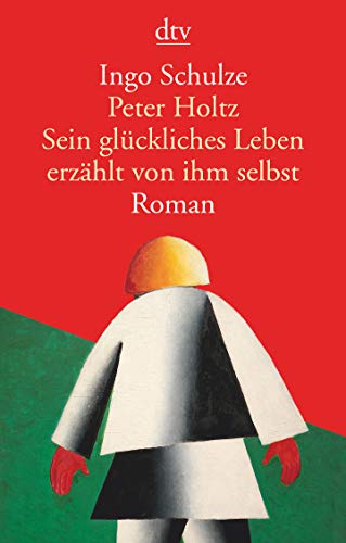 Peter Holtz Sein glückliches Leben erzählt von ihm selbst: Roman Peter Holtz Sein glückliches Leben erzählt von ihm selbst: Roman von dtv Verlagsgesellschaft