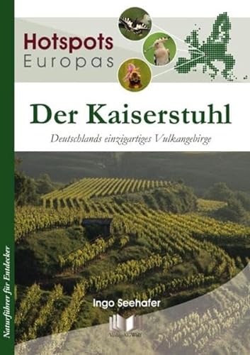 Der Kaiserstuhl: Deutschlands einzigartiges Vulkangebirge (Hotspots Europas, Band 3)