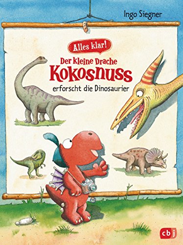 Alles klar! Der kleine Drache Kokosnuss erforscht die Dinosaurier: Mit zahlreichen Sach- und Kokosnuss-Illustrationen (Drache-Kokosnuss-Sachbuchreihe, Band 1)
