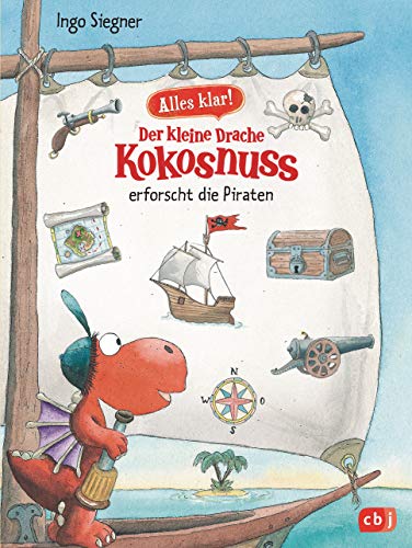 Alles klar! Der kleine Drache Kokosnuss erforscht die Piraten: Mit zahlreichen Sach- und Kokosnuss-Illustrationen (Drache-Kokosnuss-Sachbuchreihe, Band 4)