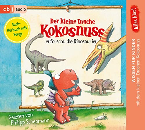 Alles klar! Der kleine Drache Kokosnuss erforscht... Die Dinosaurier (Drache-Kokosnuss-Sachbuchreihe, Band 1)