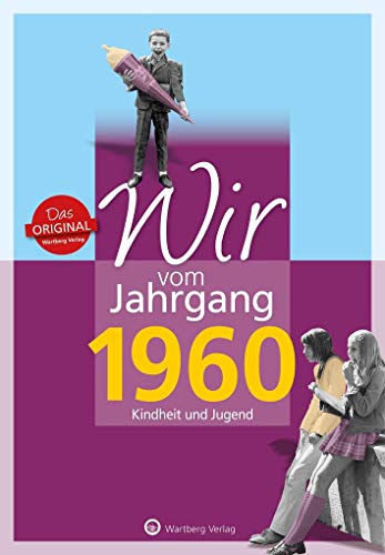 Wir vom Jahrgang 1960 - Kindheit und Jugend (Jahrgangsbände / Geburtstag)