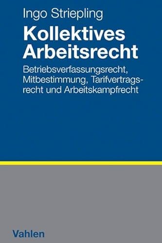 Kollektives Arbeitsrecht: Betriebsverfassungsrecht, Mitbestimmung, Tarifvertragsrecht und Arbeitskampfrecht von Vahlen Franz GmbH