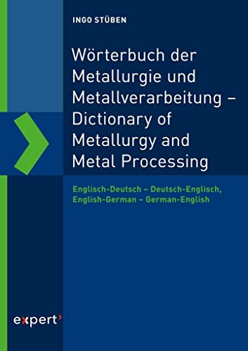 Wörterbuch der Metallurgie und Metallverarbeitung – Dictionary of Metallurgy and Metal Processing: Englisch-Deutsch – Deutsch-Englisch, English-German – German-English von Expert-Verlag GmbH