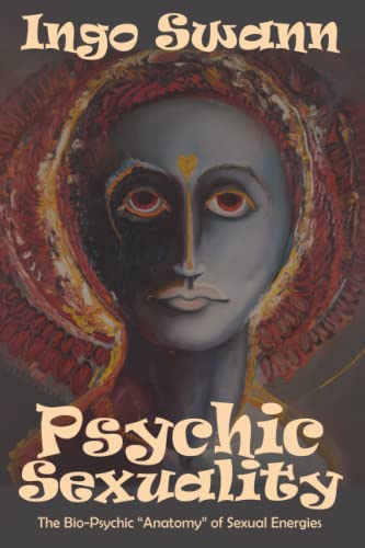Psychic Sexuality: The Bio-Psychic "Anatomy" of Sexual Energies von Swann-Ryder Productions, LLC