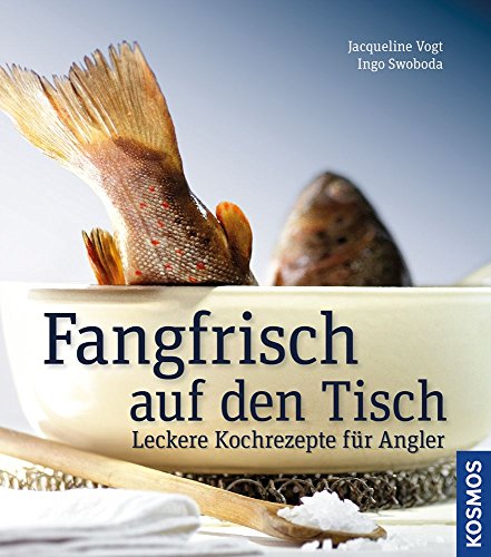 Fangfrisch auf den Tisch: Leckere Kochrezepte für Angler von Kosmos