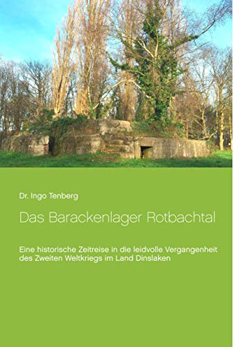 Das Barackenlager Rotbachtal: Eine historische Zeitreise in die leidvolle Vergangenheit des Zweiten Weltkriegs im Land Dinslaken