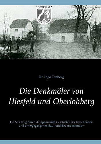 Die Denkmäler von Hiesfeld und Oberlohberg: Ein Streifzug durch die spannende Geschichte der bestehenden und untergegangenen Bau- und Bodendenkmäler Die Denkmäler von Hiesfeld und Oberlohberg: Ein Streifzug durch die spannende Geschichte der bestehenden und untergegangenen Bau- und Bodendenkmäler