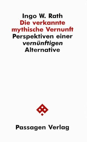 Die verkannte mythische Vernunft. Perspektiven einer vernünftigen Alternative (Passagen Philosophie)
