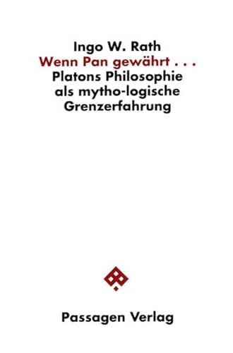 Wenn Pan gewährt... Platons Philosophie als mytho-logische Grenzerfahrung (Passagen Philosophie)