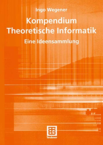 Kompendium Theoretische Informatik - eine Ideensammlung (Leitfäden der Informatik) (German Edition) (XLeitfäden der Informatik) von Vieweg+Teubner Verlag