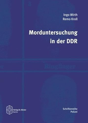 Morduntersuchung in der DDR (Schriftenreihe Polizei: Studien zur Geschichte der Verbrechensbekämpfung)