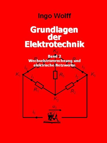 Grundlagen der Elektrotechnik / Wechselstromrechnung und elektrische Netzwerke