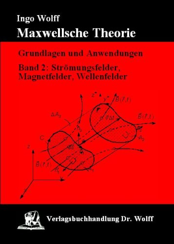 Maxwellsche Theorie. Grundlagen und Anwendungen, Bd.2: Strömungsfelder, Magnetfelder und Wellenfelder Maxwellsche Theorie. Grundlagen und Anwendungen, Bd.2: Strömungsfelder, Magnetfelder und Wellenfelder von Wolff, Dr.