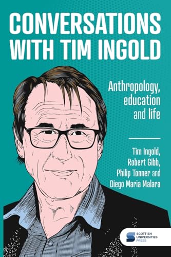 Conversations with Tim Ingold: Anthropology, education and life von Scottish Universities Press