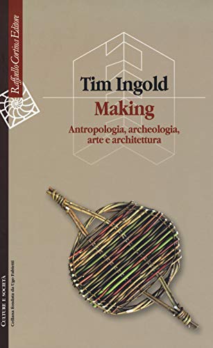 Making. Antropologia, archeologia, arte e architettura (Culture e società, Band 41)