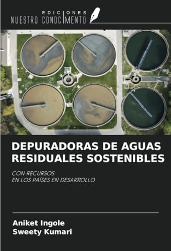 DEPURADORAS DE AGUAS RESIDUALES SOSTENIBLES: CON RECURSOS EN LOS PAÍSES EN DESARROLLO von Ediciones Nuestro Conocimiento