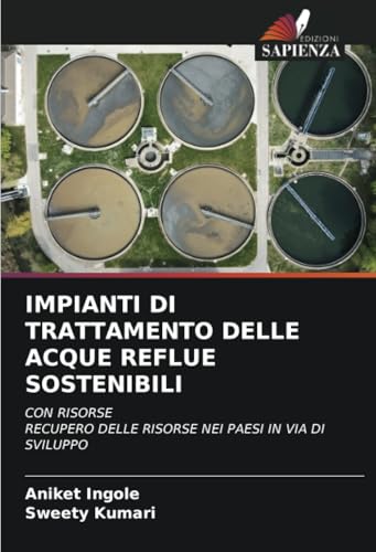 IMPIANTI DI TRATTAMENTO DELLE ACQUE REFLUE SOSTENIBILI: CON RISORSE RECUPERO DELLE RISORSE NEI PAESI IN VIA DI SVILUPPO von Edizioni Sapienza