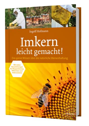 Imkern leicht gemacht! Das ganze Wissen über die natürliche Bienenhaltung . Mit vielen Bauanleitungen für Magazinbeuten, Rähmchen und Imkerzubehör von Edition Loewenzahn