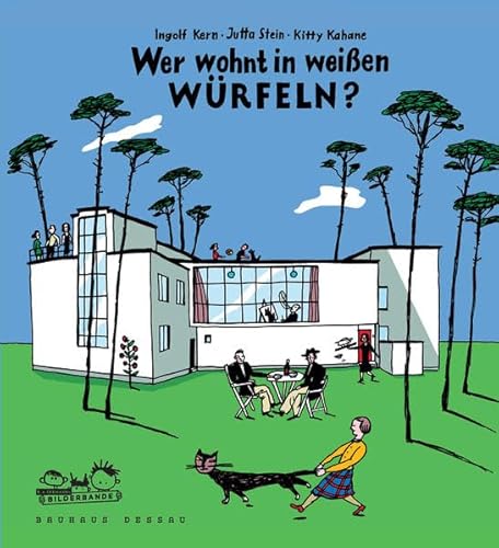 Wer wohnt in weißen Würfeln?: So lebten die Bauhaus-Meister in Dessau